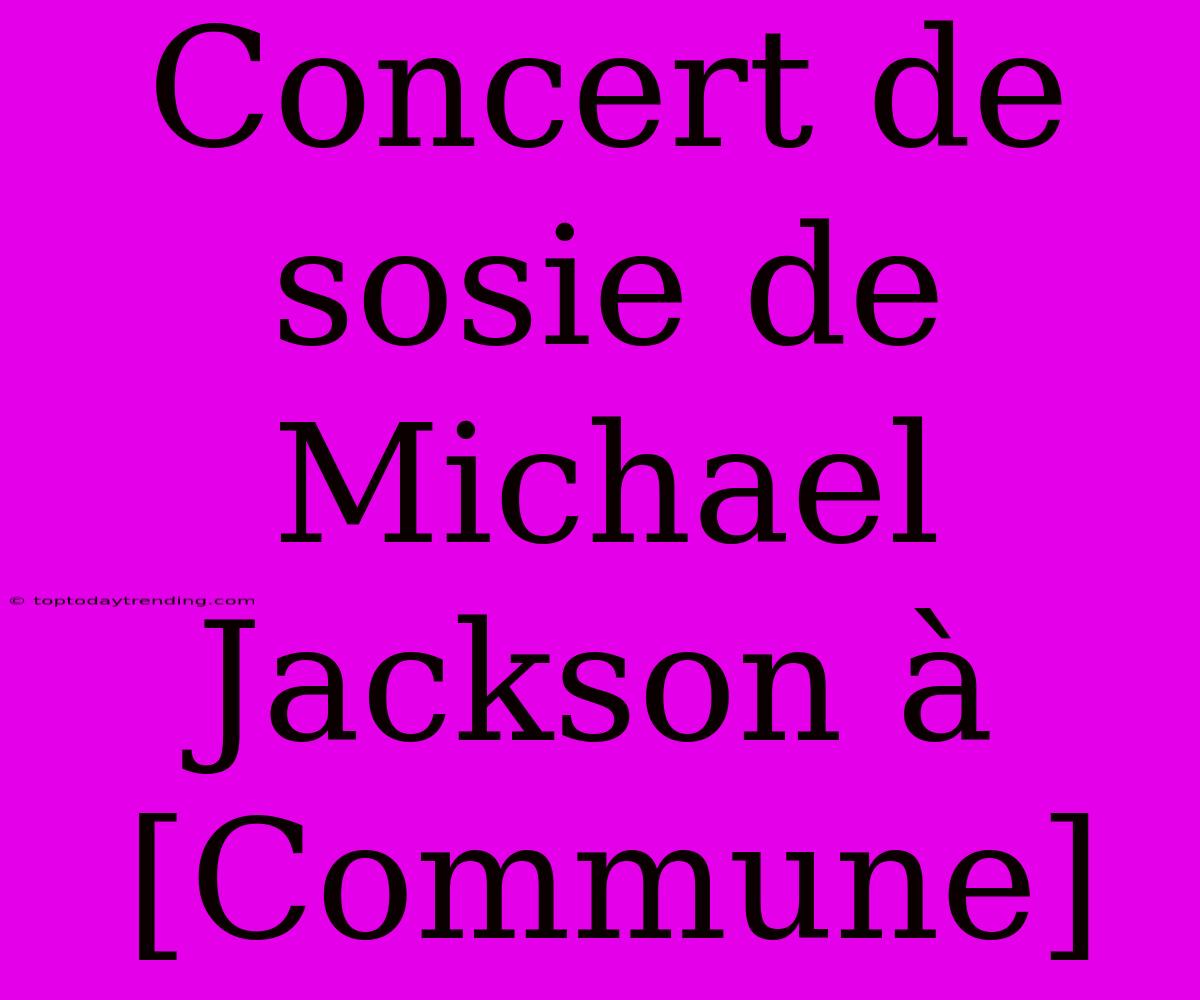 Concert De Sosie De Michael Jackson À [Commune]