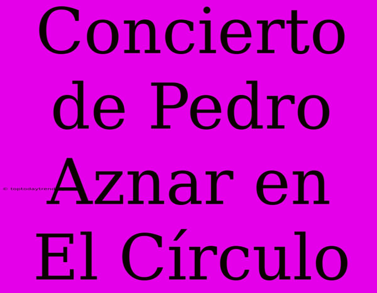 Concierto De Pedro Aznar En El Círculo