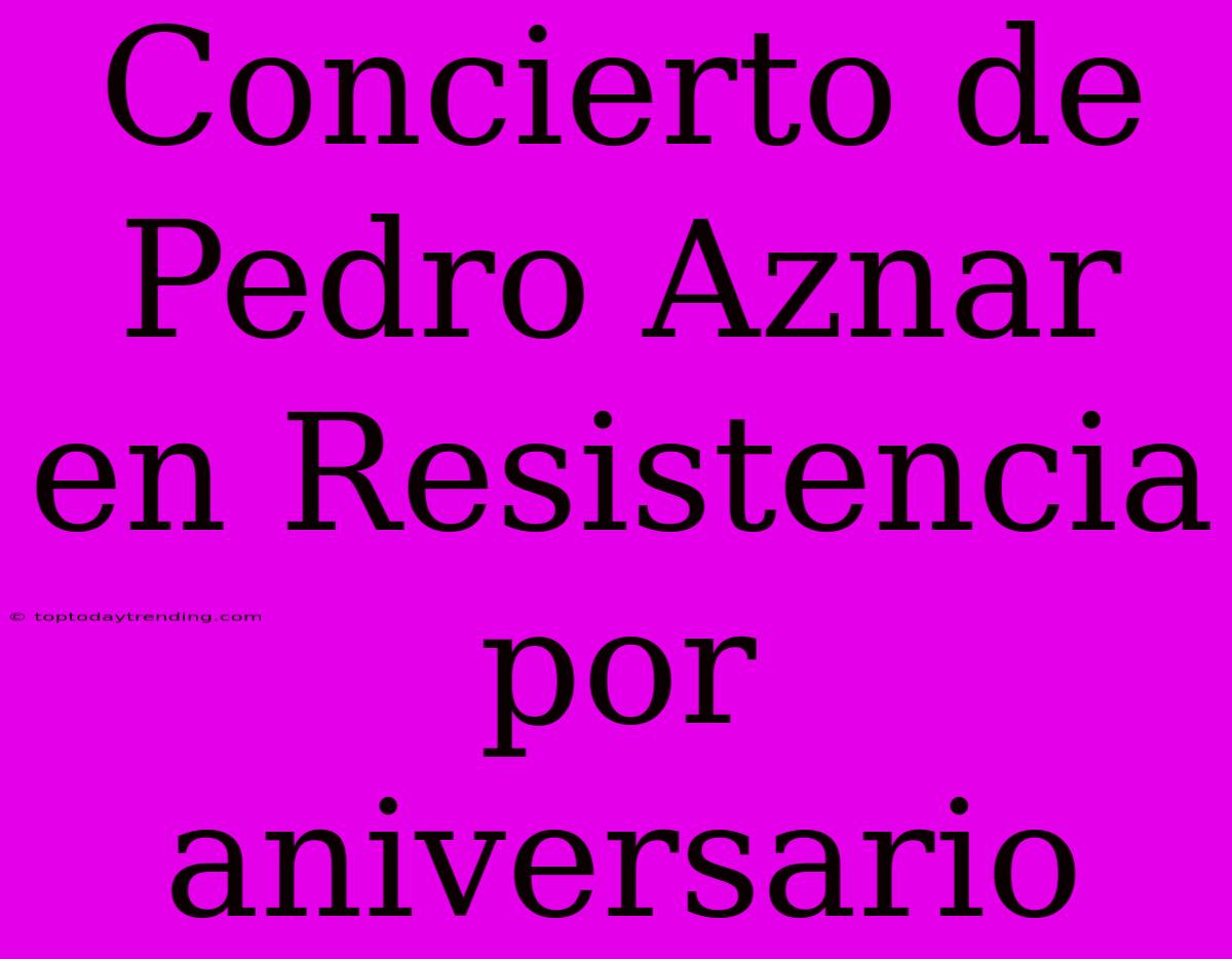 Concierto De Pedro Aznar En Resistencia Por Aniversario