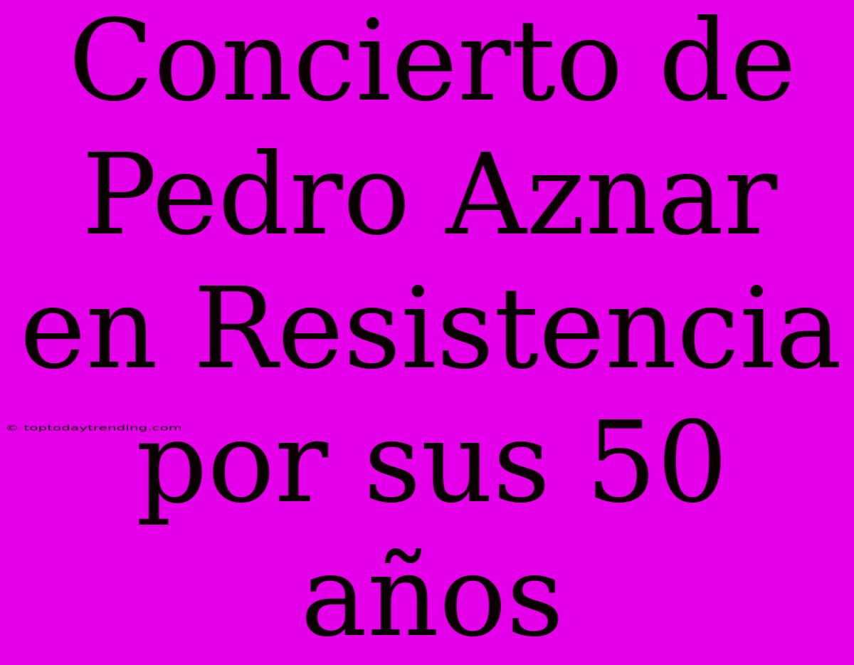 Concierto De Pedro Aznar En Resistencia Por Sus 50 Años