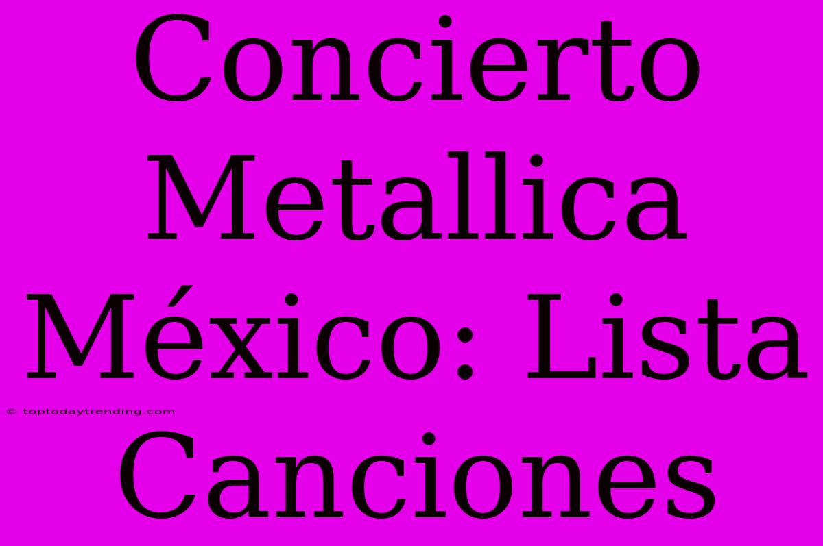 Concierto Metallica México: Lista Canciones