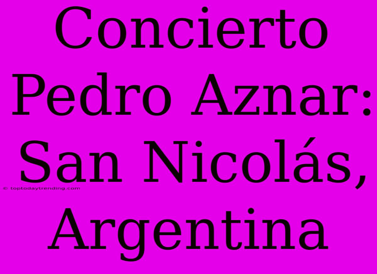 Concierto Pedro Aznar: San Nicolás, Argentina