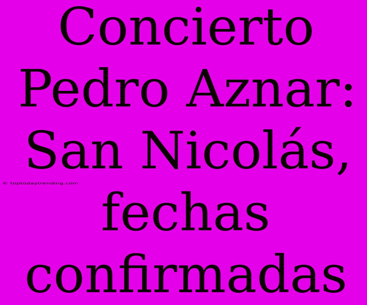 Concierto Pedro Aznar: San Nicolás, Fechas Confirmadas