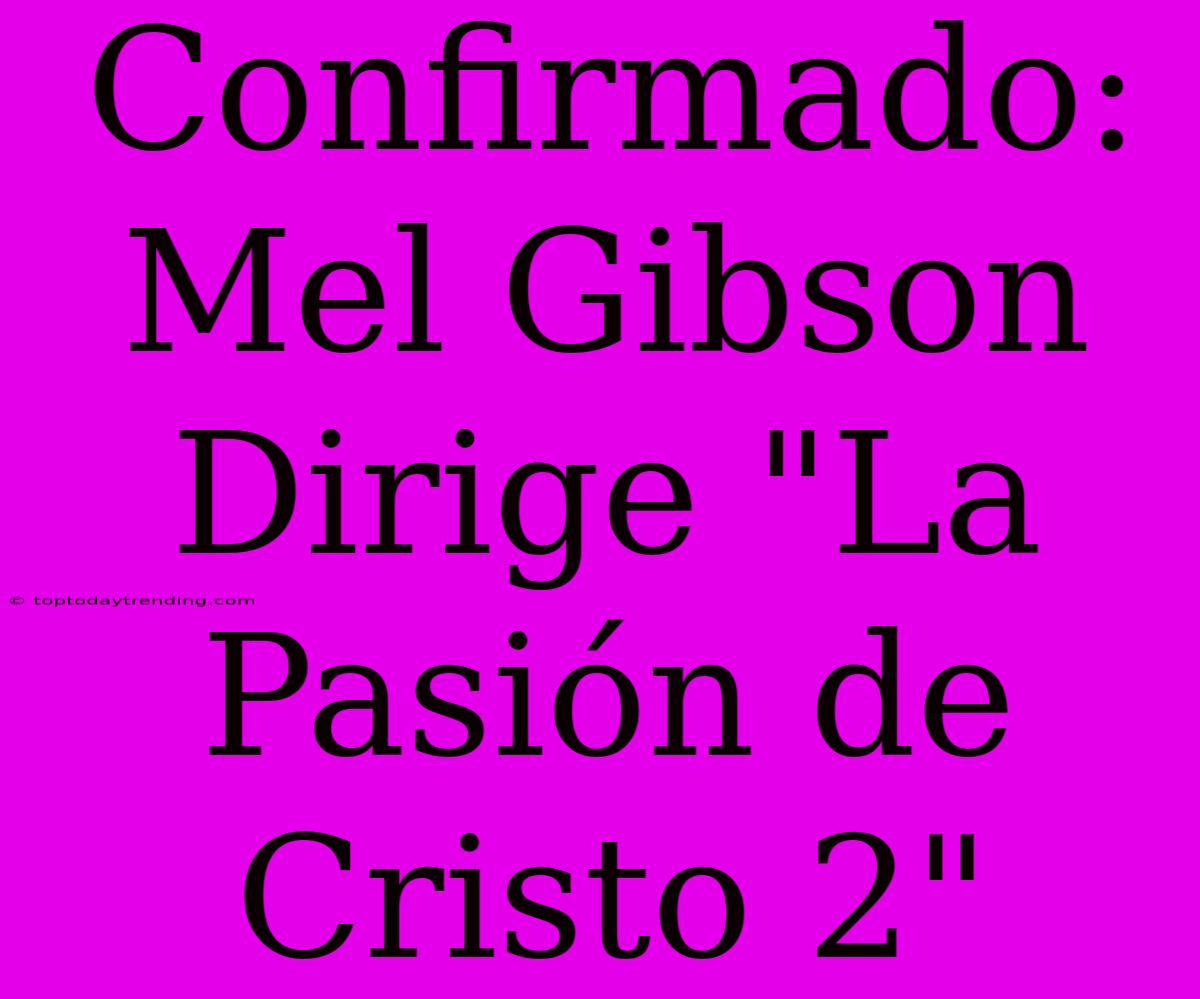 Confirmado: Mel Gibson Dirige 