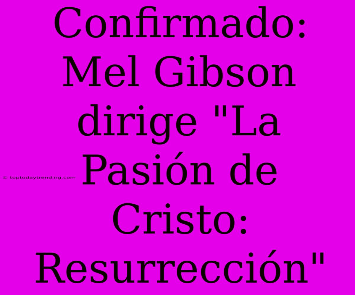 Confirmado: Mel Gibson Dirige 