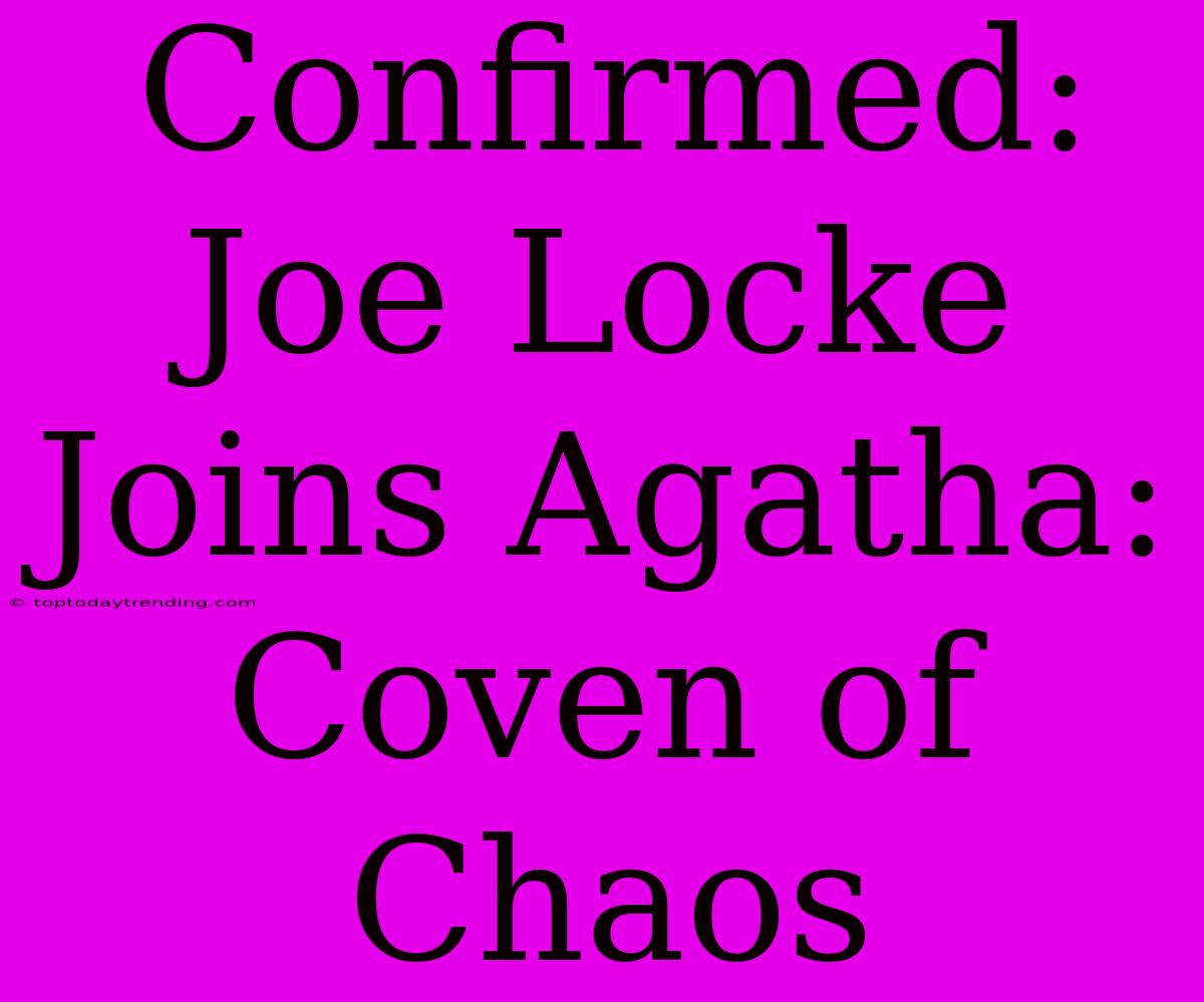 Confirmed: Joe Locke Joins Agatha: Coven Of Chaos