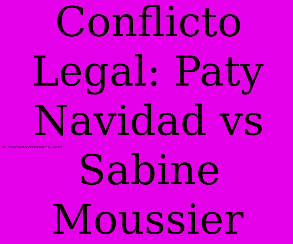 Conflicto Legal: Paty Navidad Vs Sabine Moussier