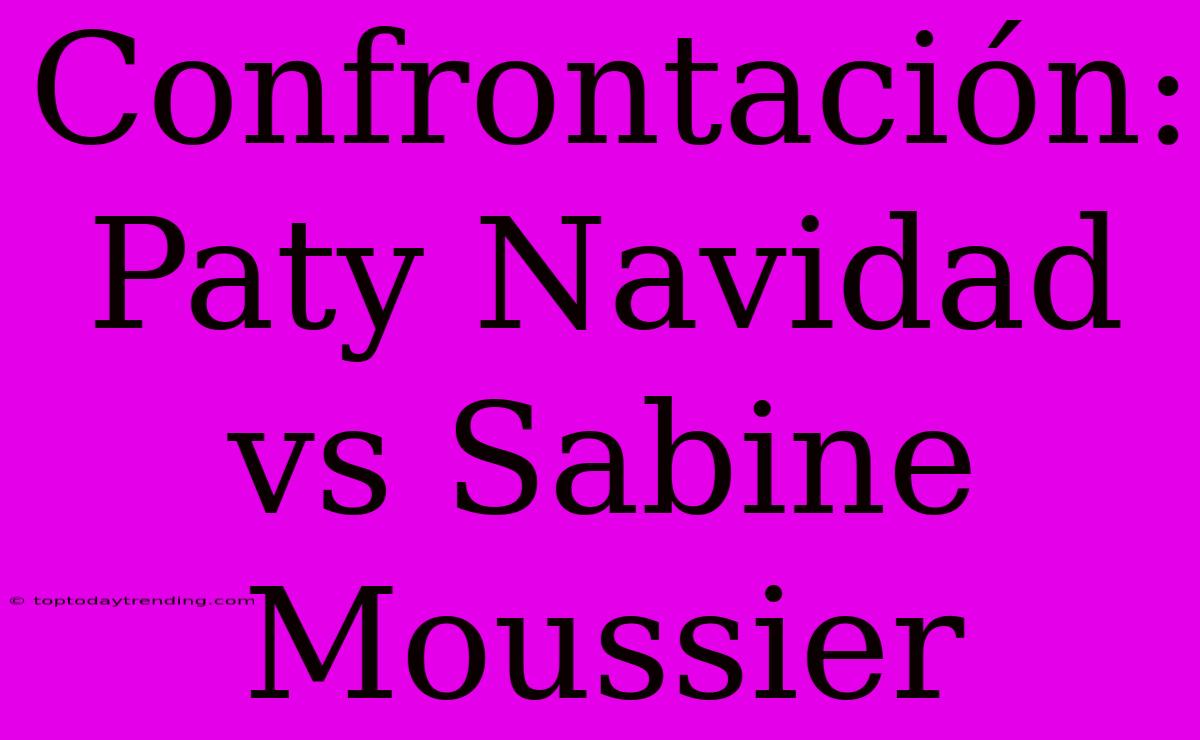 Confrontación: Paty Navidad Vs Sabine Moussier