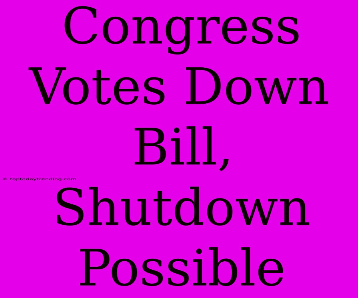 Congress Votes Down Bill, Shutdown Possible