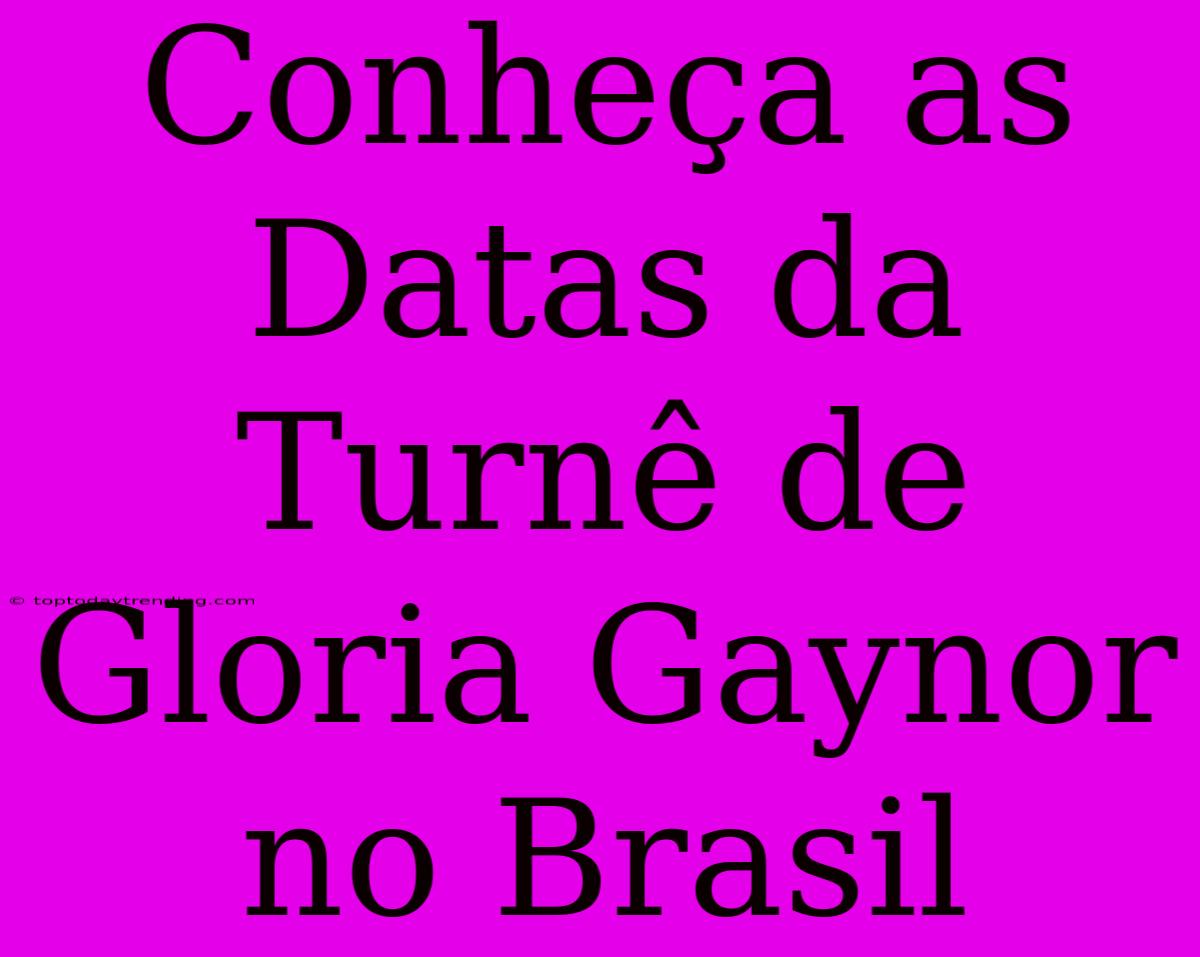 Conheça As Datas Da Turnê De Gloria Gaynor No Brasil