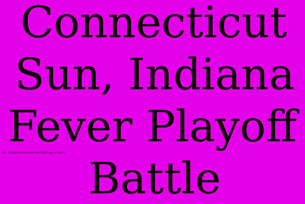 Connecticut Sun, Indiana Fever Playoff Battle