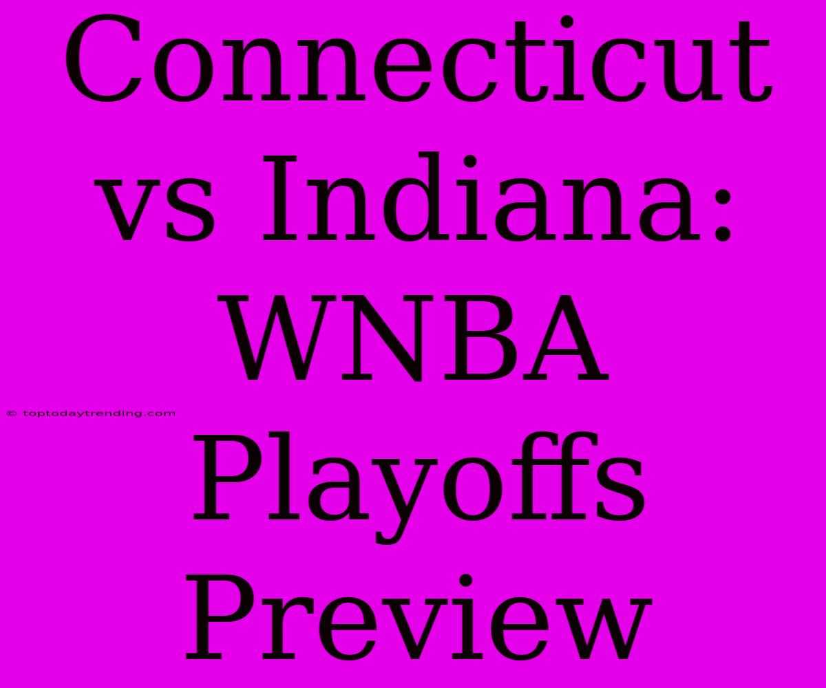 Connecticut Vs Indiana: WNBA Playoffs Preview