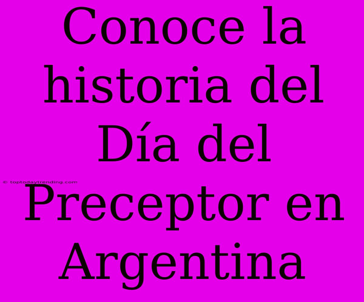 Conoce La Historia Del Día Del Preceptor En Argentina