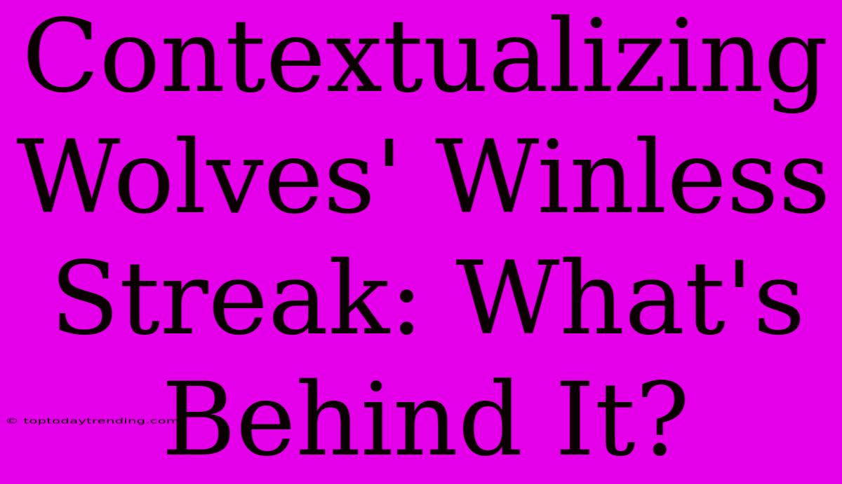 Contextualizing Wolves' Winless Streak: What's Behind It?
