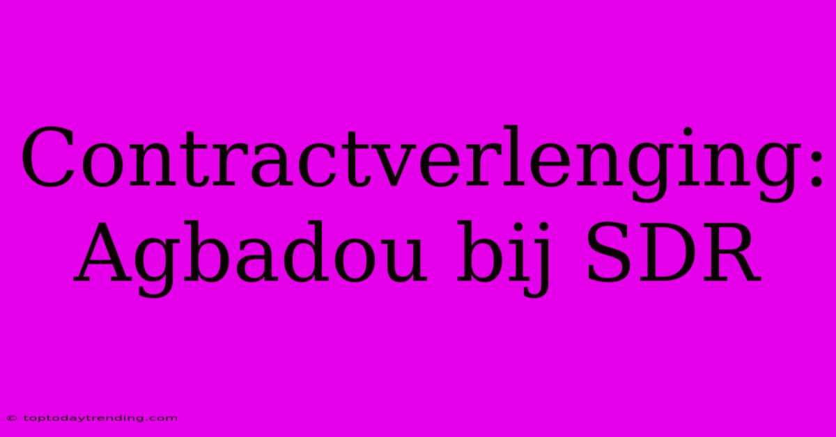 Contractverlenging: Agbadou Bij SDR