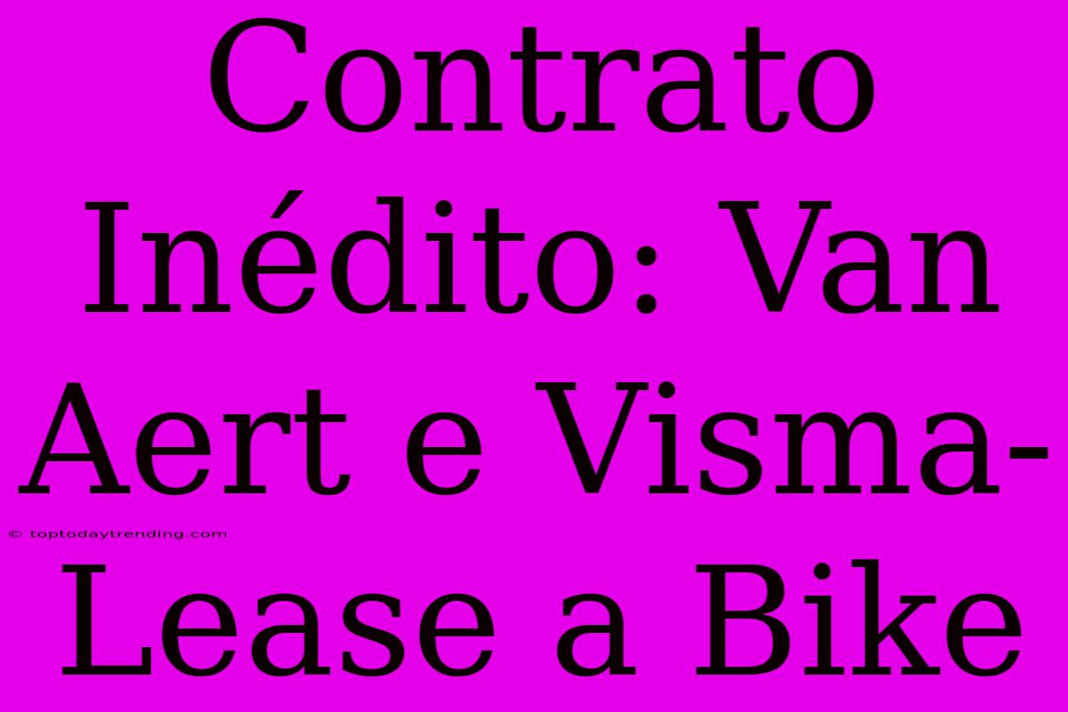 Contrato Inédito: Van Aert E Visma-Lease A Bike