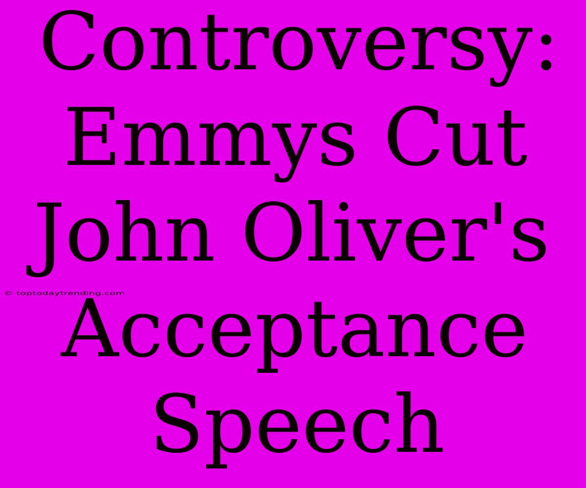 Controversy: Emmys Cut John Oliver's Acceptance Speech