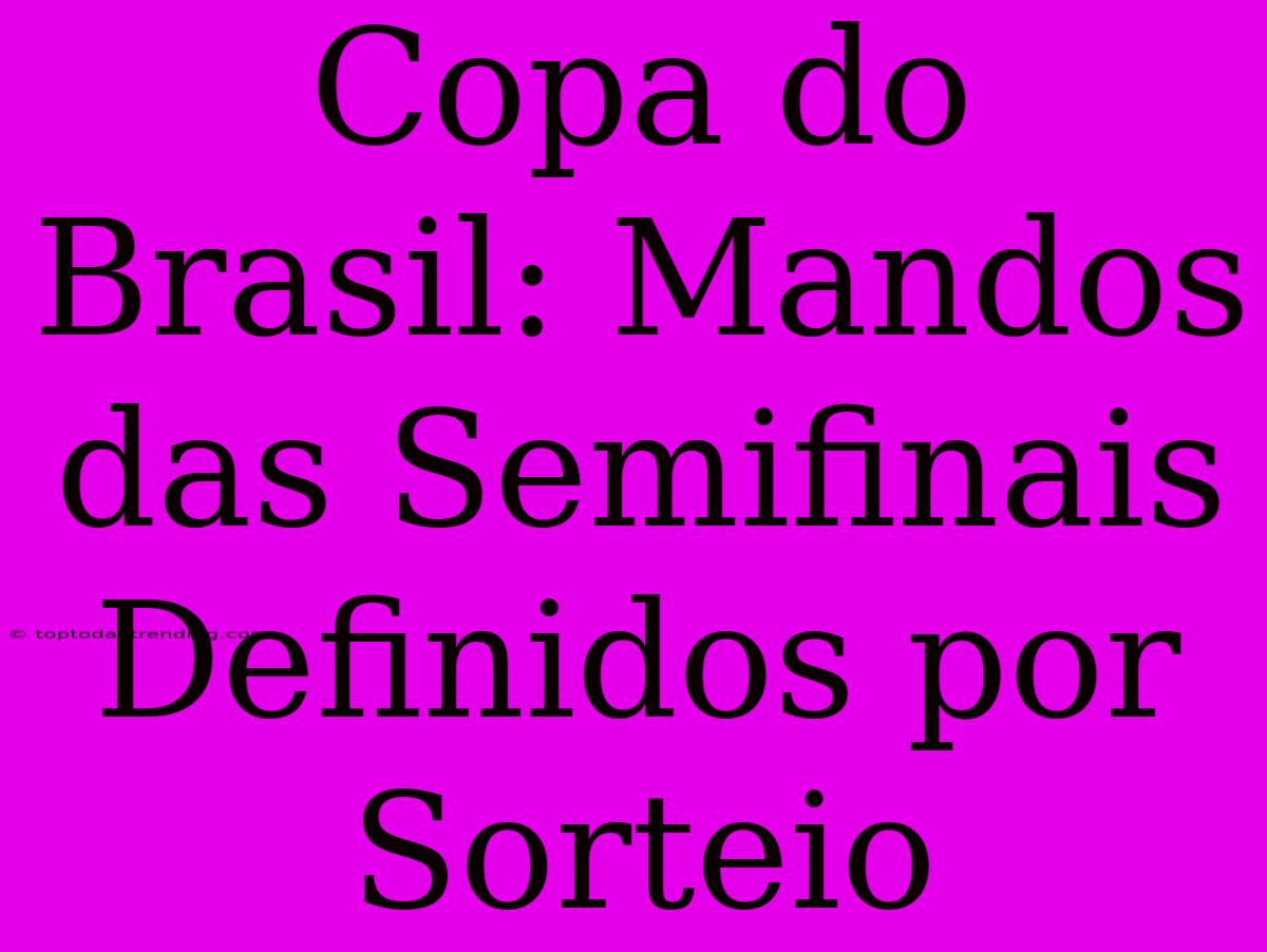 Copa Do Brasil: Mandos Das Semifinais Definidos Por Sorteio