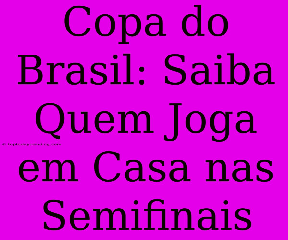 Copa Do Brasil: Saiba Quem Joga Em Casa Nas Semifinais