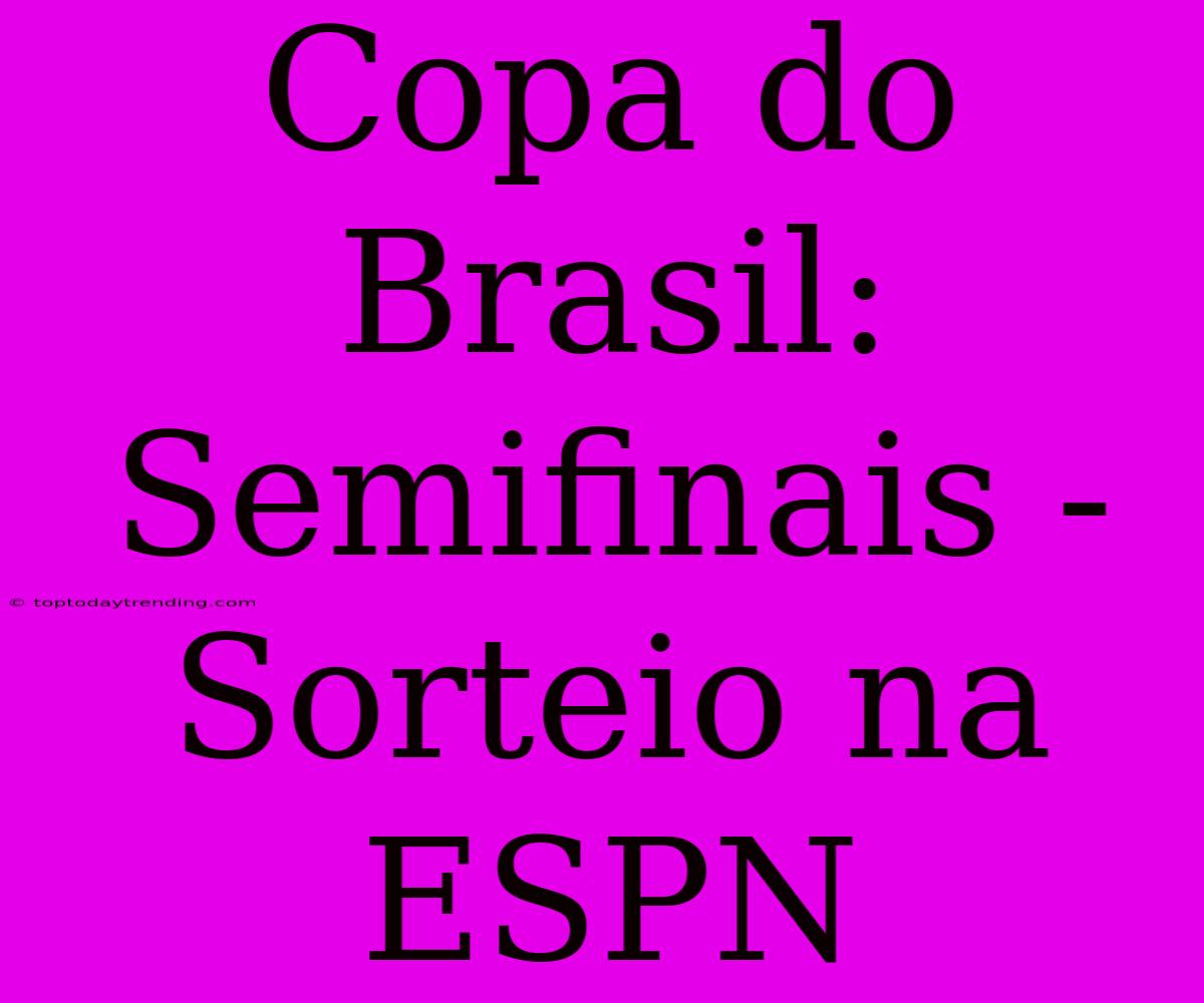 Copa Do Brasil:  Semifinais - Sorteio Na ESPN