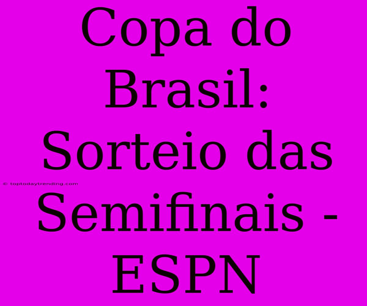 Copa Do Brasil:  Sorteio Das Semifinais - ESPN