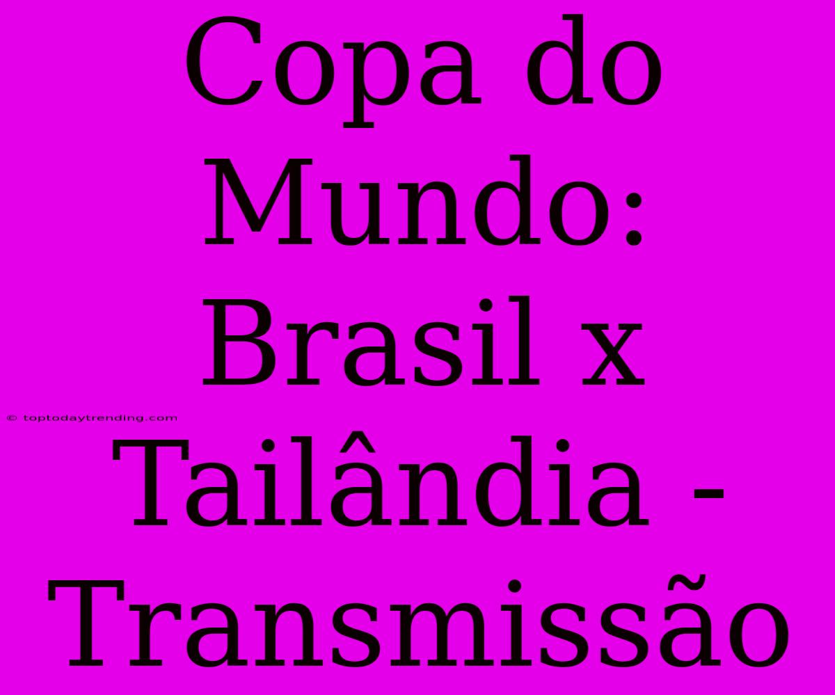 Copa Do Mundo: Brasil X Tailândia - Transmissão