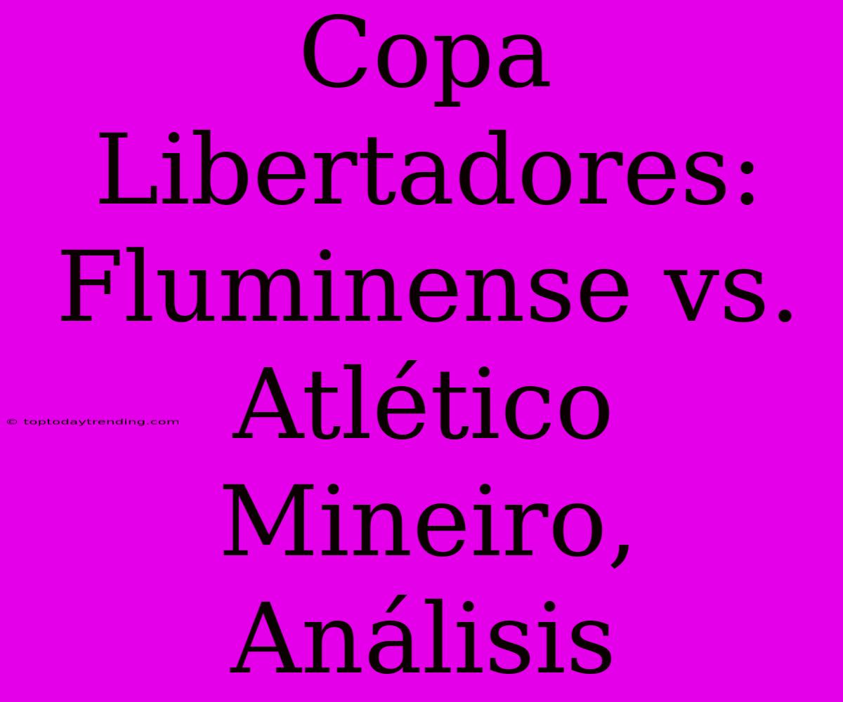 Copa Libertadores: Fluminense Vs. Atlético Mineiro, Análisis