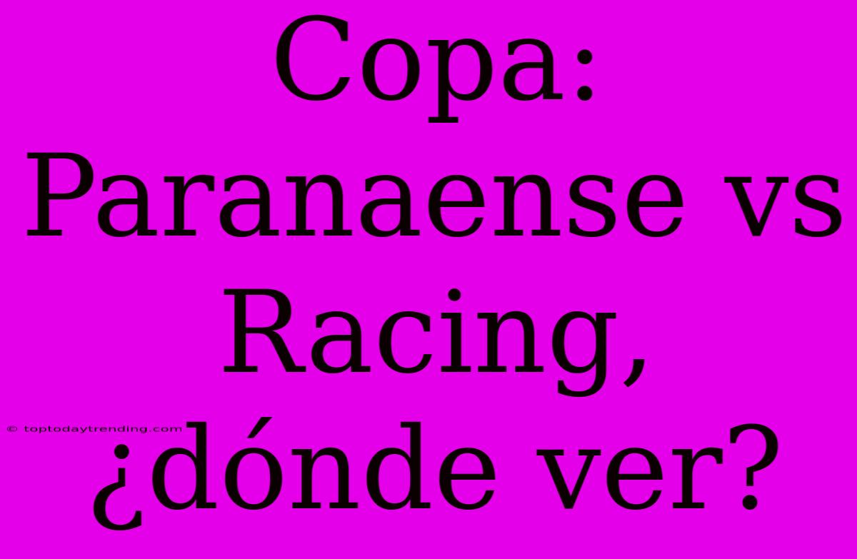 Copa: Paranaense Vs Racing, ¿dónde Ver?