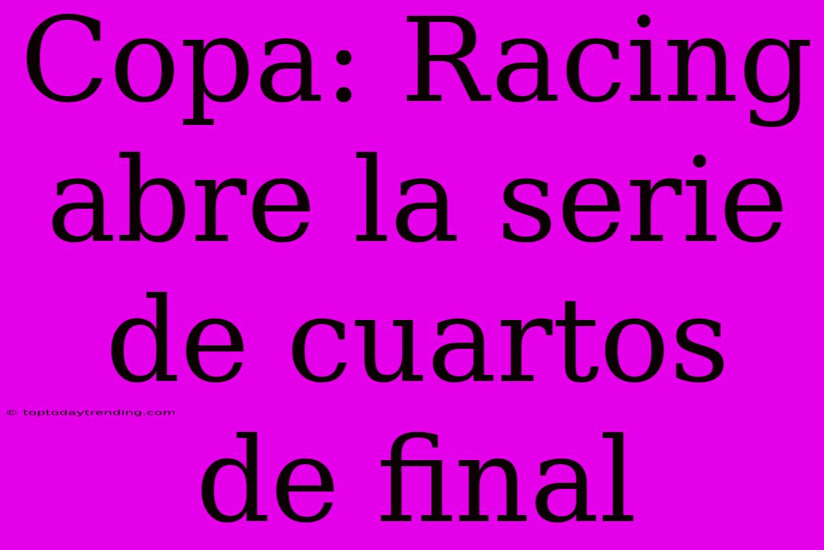 Copa: Racing Abre La Serie De Cuartos De Final