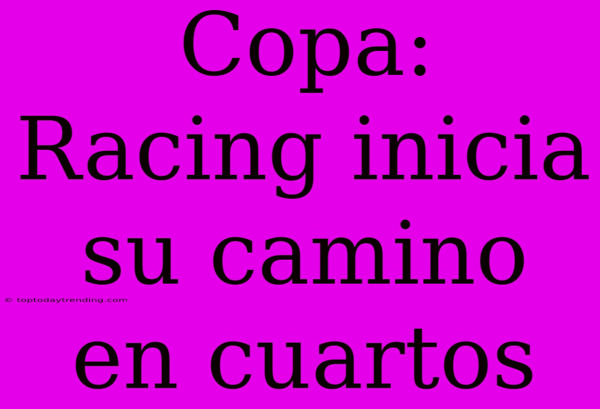 Copa: Racing Inicia Su Camino En Cuartos