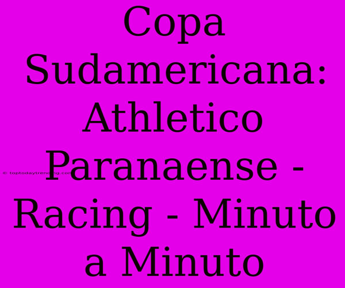 Copa Sudamericana: Athletico Paranaense - Racing - Minuto A Minuto