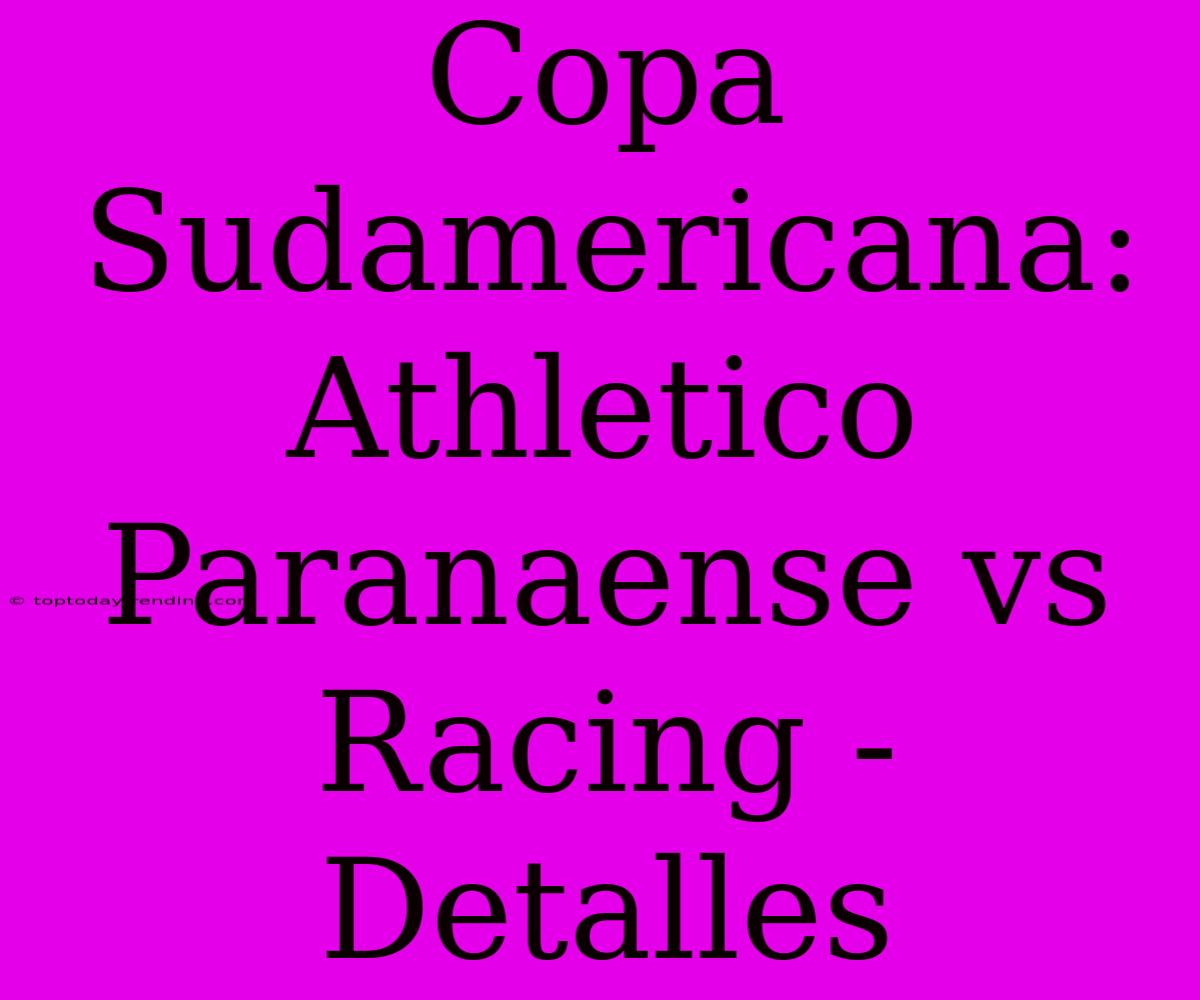 Copa Sudamericana: Athletico Paranaense Vs Racing - Detalles