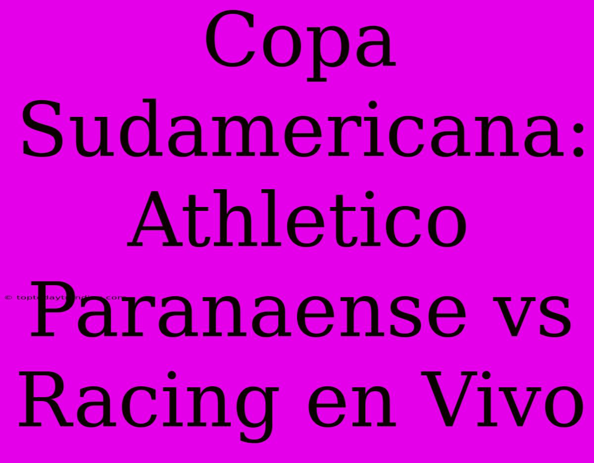 Copa Sudamericana: Athletico Paranaense Vs Racing En Vivo