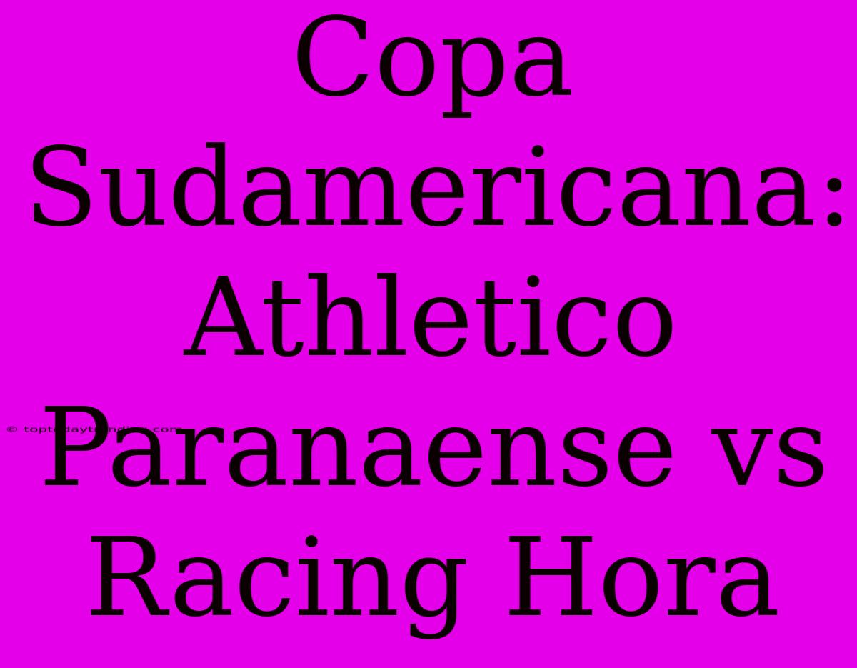 Copa Sudamericana: Athletico Paranaense Vs Racing Hora