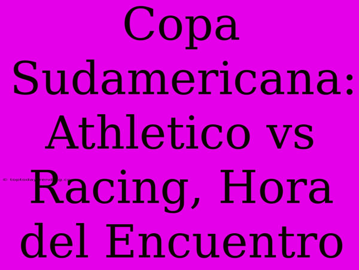 Copa Sudamericana: Athletico Vs Racing, Hora Del Encuentro