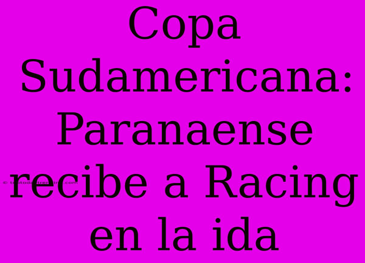 Copa Sudamericana: Paranaense Recibe A Racing En La Ida