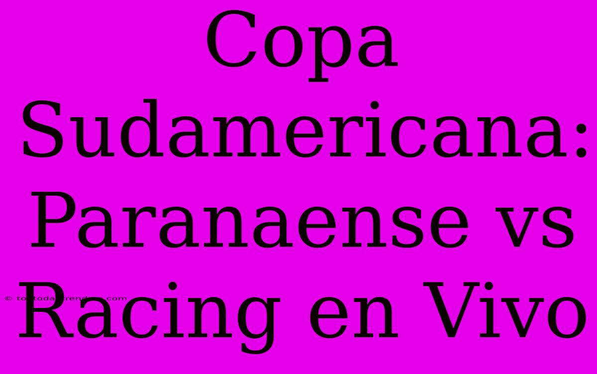 Copa Sudamericana: Paranaense Vs Racing En Vivo