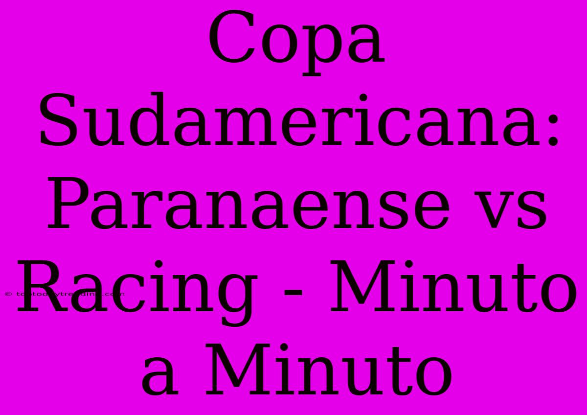 Copa Sudamericana: Paranaense Vs Racing - Minuto A Minuto