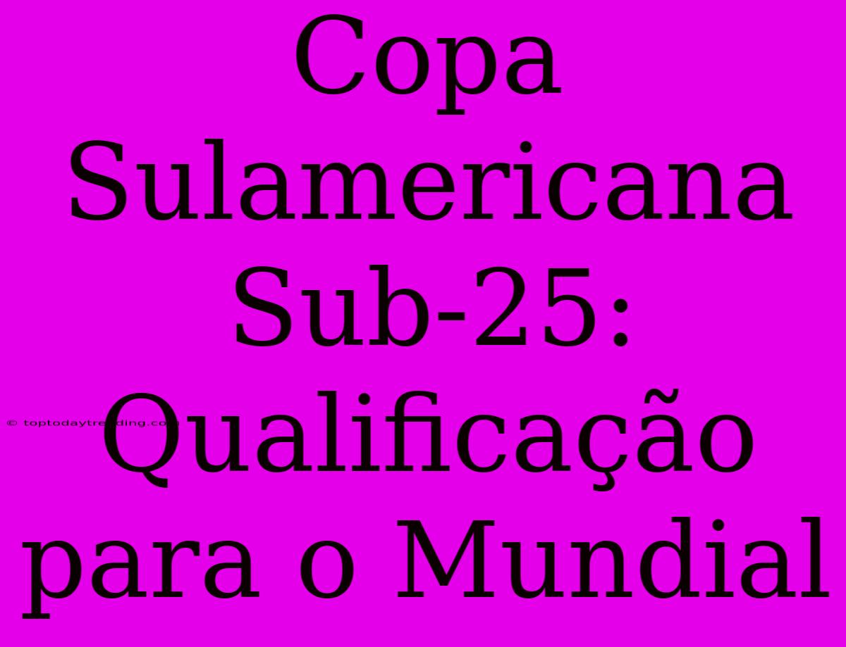 Copa Sulamericana Sub-25: Qualificação Para O Mundial