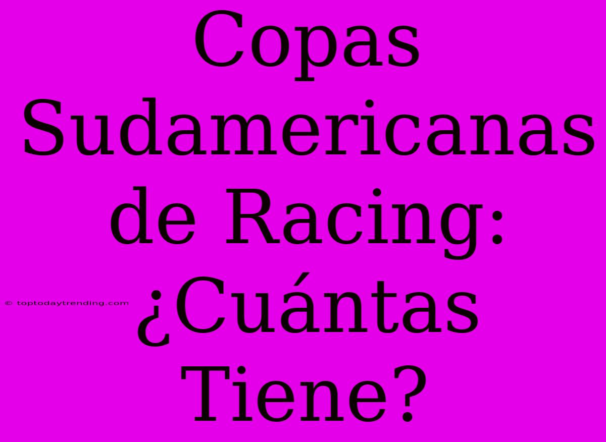 Copas Sudamericanas De Racing: ¿Cuántas Tiene?