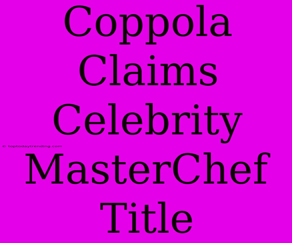 Coppola Claims Celebrity MasterChef Title