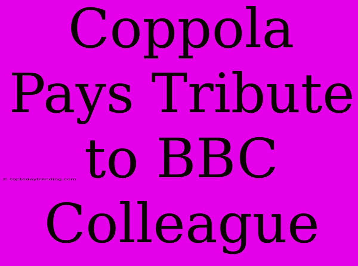 Coppola Pays Tribute To BBC Colleague