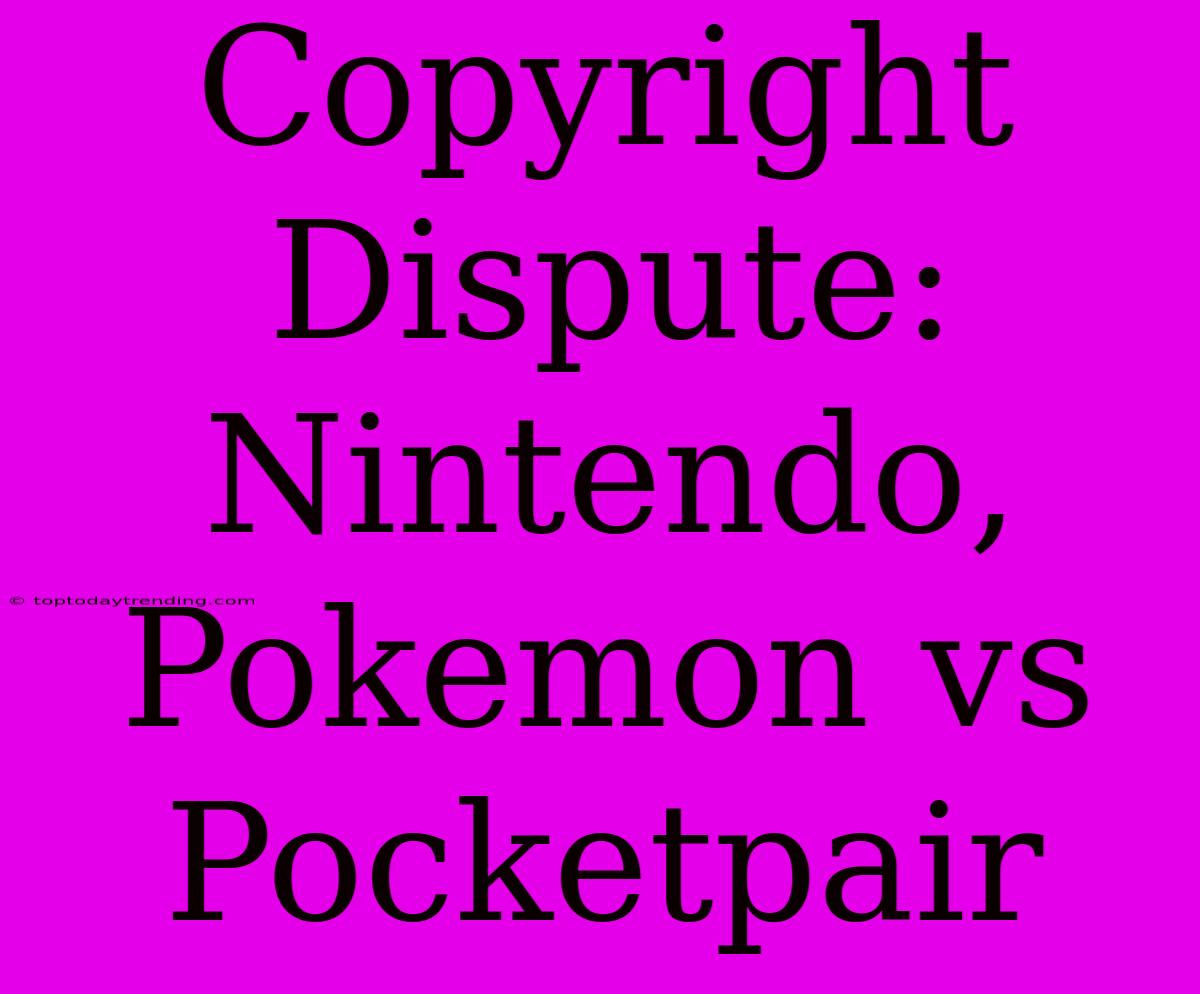 Copyright Dispute: Nintendo, Pokemon Vs Pocketpair