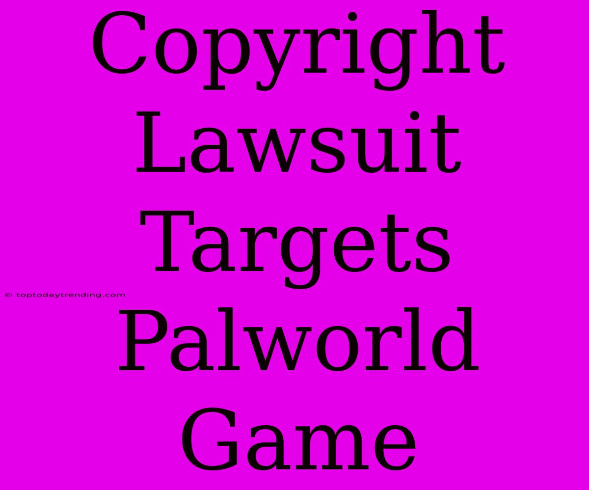 Copyright Lawsuit Targets Palworld Game