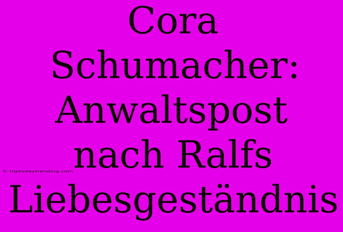 Cora Schumacher: Anwaltspost Nach Ralfs Liebesgeständnis