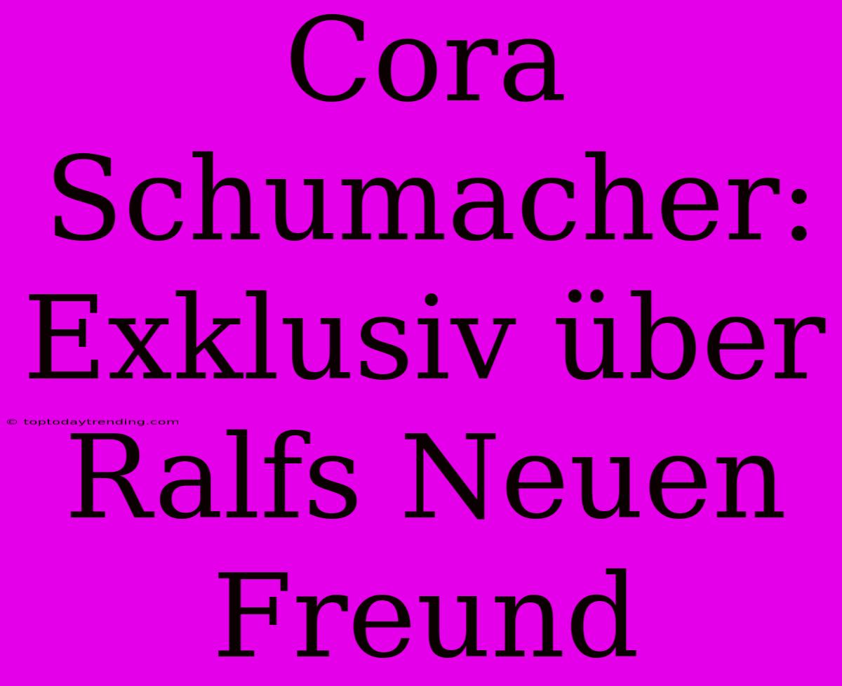 Cora Schumacher: Exklusiv Über Ralfs Neuen Freund