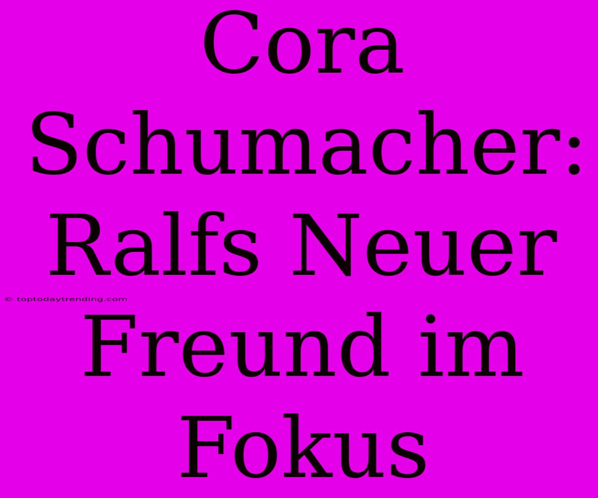 Cora Schumacher: Ralfs Neuer Freund Im Fokus