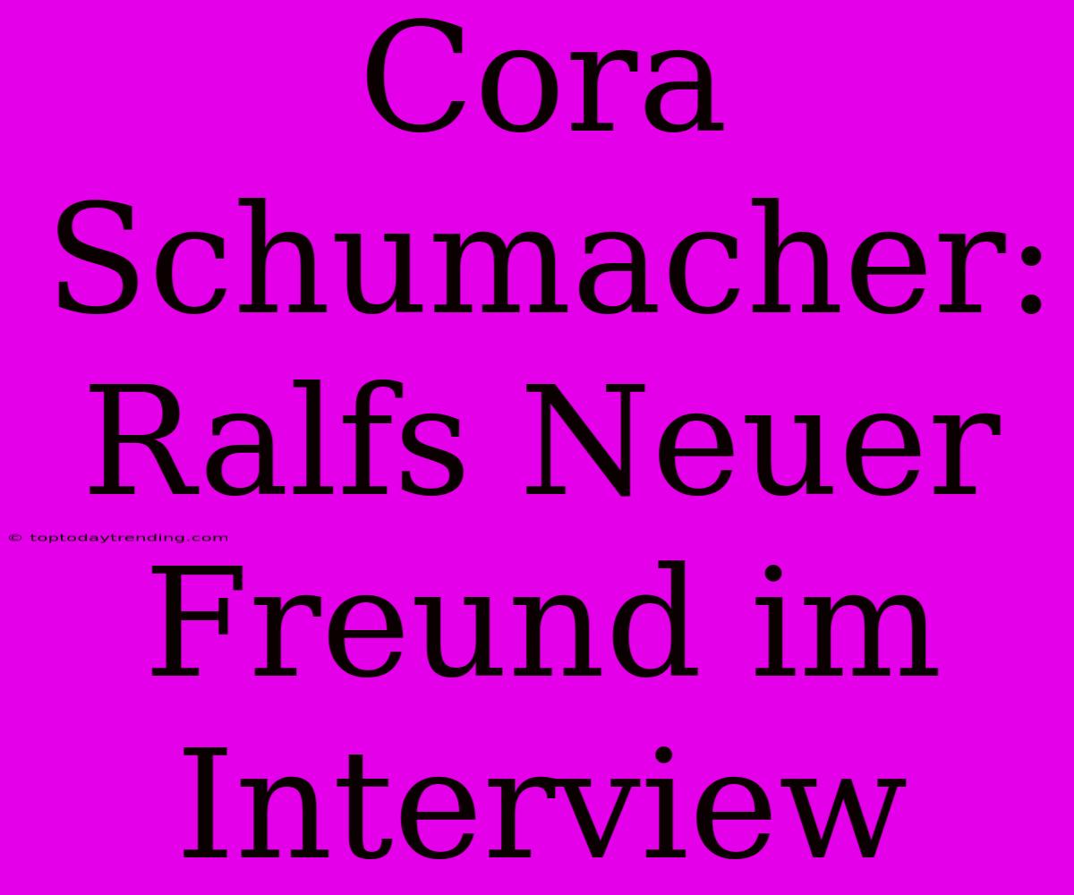 Cora Schumacher: Ralfs Neuer Freund Im Interview