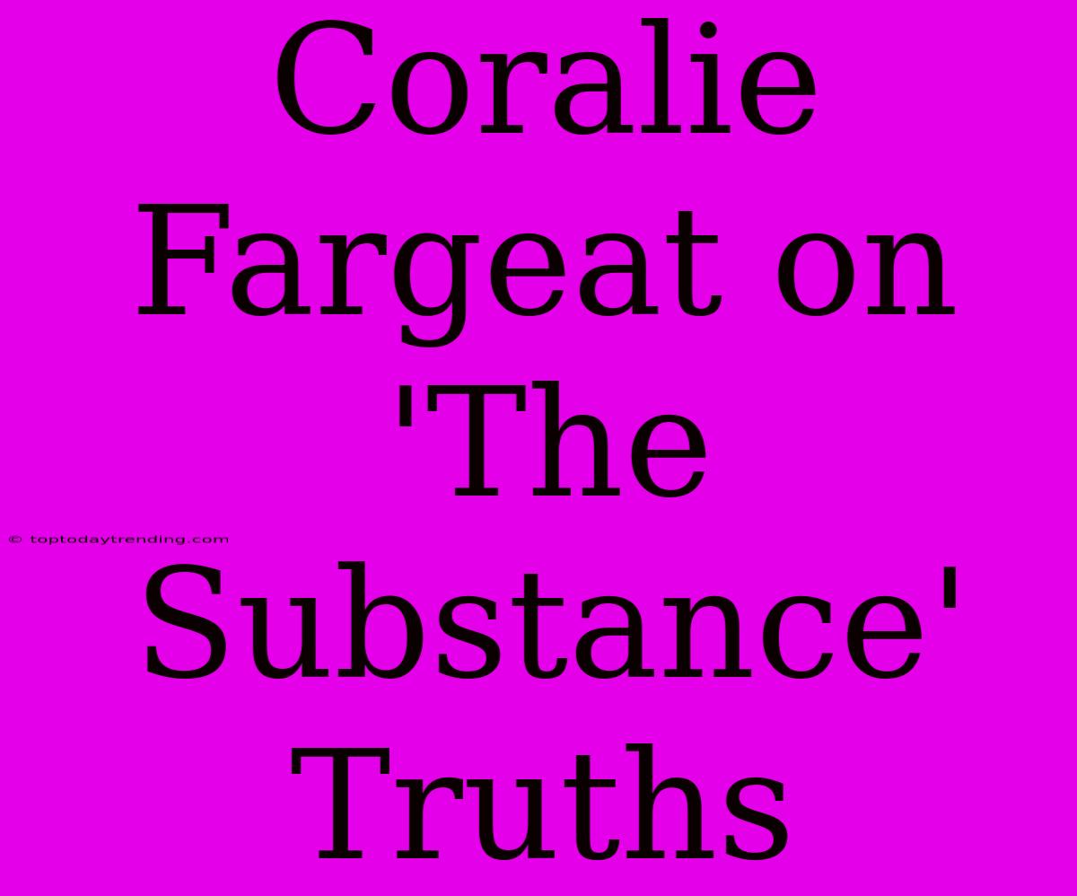 Coralie Fargeat On 'The Substance' Truths