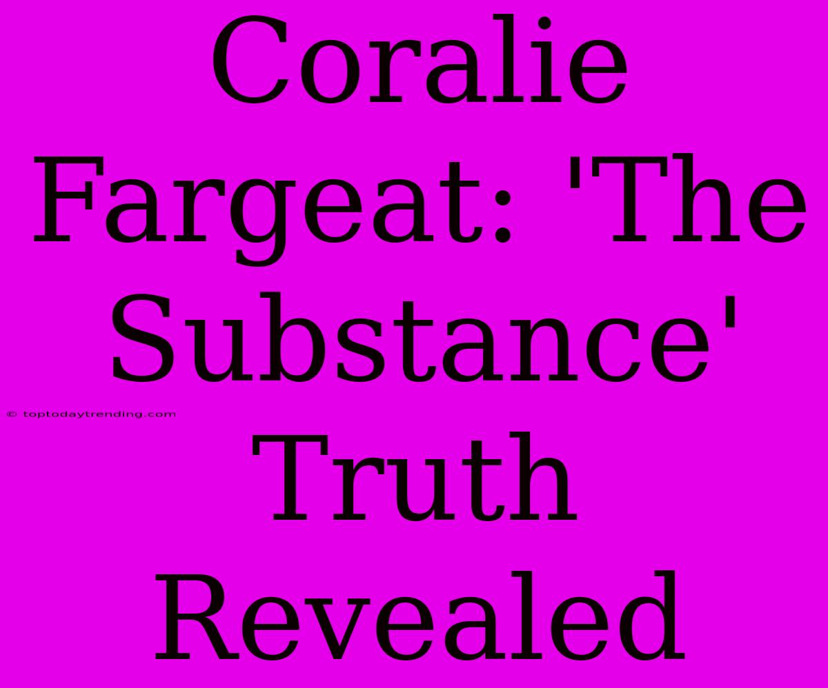 Coralie Fargeat: 'The Substance' Truth Revealed